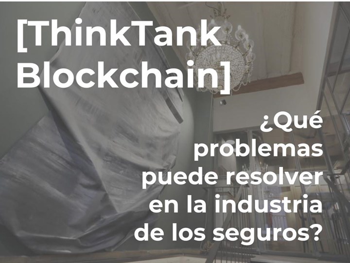 [ThinkTank Blockchain] ¿Qué problemas puede blockchain resolver en la industria de los seguros?