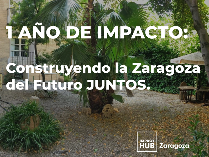 1 AÑO DE IMPACTO: Construyendo la Zaragoza del Futuro JUNTOS.
