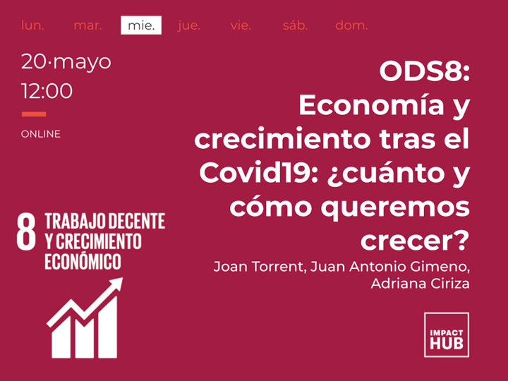 Webinar ODS8: Economía y crecimiento tras el Covid19: ¿cuánto y cómo queremos crecer?